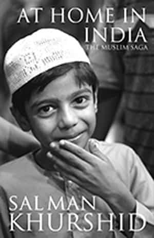 At Home in India: The Muslim Saga/ Salman Khurshid/ Hay House India 426, PP392 At Home in India: The Muslim Saga/ Salman Khurshid/ Hay House India 426, PP392