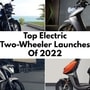 Out of the many electric two-wheeler launches that took place in 2022, these models impressed us the most