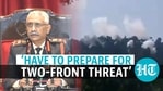 India Army chief on Pakistan, China threat