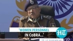 CRPF DG on induction of women in CoBRA CRPF DG on induction of women in CoBRA