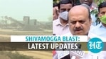 Shivamogga blast latest updates Shivamogga blast latest updates