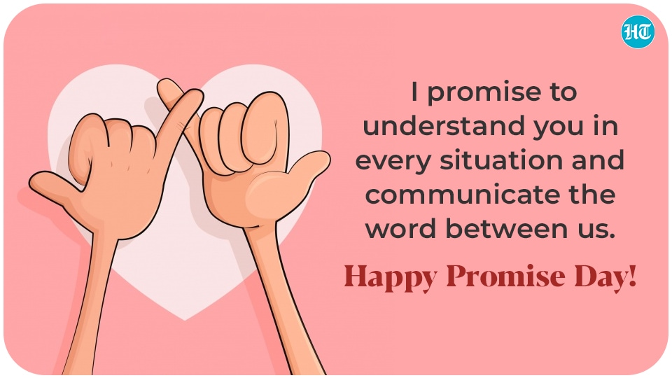 I promise to understand you in every situation and communicate the word between us. Happy Promise Day! (HT Digital) I promise to understand you in every situation and communicate the word between us. Happy Promise Day! (HT Digital)