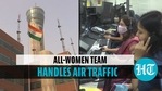 All-women team manage air traffic in Delhi All-women team manage air traffic in Delhi