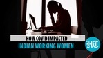 How Covid-19 impacted Indian working women How Covid-19 impacted Indian working women