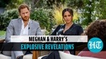 Meghan and Harry's explosive revelations Meghan and Harry's explosive revelations