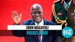 Tanzania's President ‘Bulldozer’ John Magufuli passes away at 61 Tanzania's President ‘Bulldozer’ John Magufuli passes away at 61