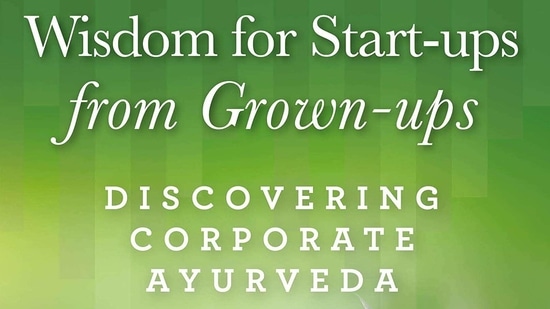 "Wisdom for Start-ups from Grownups: Discovering Corporate Ayurveda" is the culmination of their collaborative effort to bring the best of what grown-ups have to offer to start-ups, presented in the form of all-important lessons.(Amazon) "Wisdom for Start-ups from Grownups: Discovering Corporate Ayurveda" is the culmination of their collaborative effort to bring the best of what grown-ups have to offer to start-ups, presented in the form of all-important lessons.(Amazon)