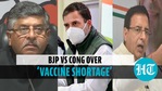 BJP counters Rahul Gandhi over 'vaccine shortage' claim, Congress fires back BJP counters Rahul Gandhi over 'vaccine shortage' claim, Congress fires back
