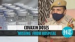 320 doses of Covaxin go 'missing' from Jaipur hospital, police register case 320 doses of Covaxin go 'missing' from Jaipur hospital, police register case
