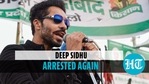 Deep Sidhu arrested again Deep Sidhu arrested again