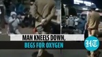 Man begs for oxygen cylinder, pleads with cops for ailing mother