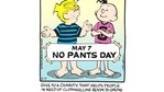This image released by Kings Features shows a frame from the Dennis The Menace comic strip promoting No Pants Day. More than 25 cartoonists are celebrating the quirky holiday to help charities get clothing to those in need. Participating artists are drawing their characters without trousers and urging readers to donate clothing to thrift and second-hand stores hard-hit by Covid-19. (Kings Features via AP)(AP) This image released by Kings Features shows a frame from the Dennis The Menace comic strip promoting No Pants Day. More than 25 cartoonists are celebrating the quirky holiday to help charities get clothing to those in need. Participating artists are drawing their characters without trousers and urging readers to donate clothing to thrift and second-hand stores hard-hit by Covid-19. (Kings Features via AP)(AP)