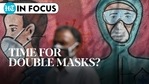 Time for double masks? Time for double masks?