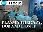 Covid plasma therapy: Who needs it; who can donate; the risks