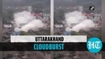 Cloudburst in Uttarakhand’s Devprayag; shops, buildings damaged Cloudburst in Uttarakhand’s Devprayag; shops, buildings damaged