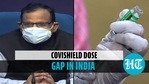 Covishield dose gap in India Covishield dose gap in India