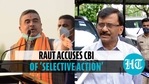 Raut accuses CBI of 'selective action' Raut accuses CBI of 'selective action'