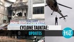 Cyclone Tauktae: Updates Cyclone Tauktae: Updates