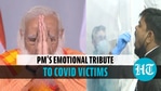 PM Modi chokes up while paying tribute to people killed by Covid-19 PM Modi chokes up while paying tribute to people killed by Covid-19