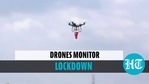 Drones to monitor lockdown Drones to monitor lockdown