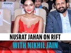 Nusrat Jahan on rift with Nikhil Jain