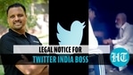 Twitter India boss gets legal notice over Loni assault video Twitter India boss gets legal notice over Loni assault video