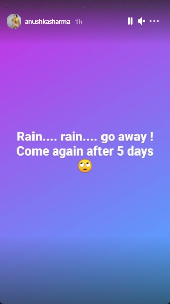 Taking to Instagram Stories, Anushka Sharma wrote, "rain.... rain.... go away ! come again after 5 days".