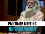PM chairs meeting on vaccination drive PM chairs meeting on vaccination drive