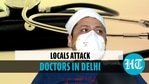 Locals attack doctors in Delhi