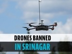 Drones banned in Srinagar