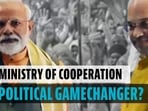 Ministry of Cooperation: A political gamechanger? Ministry of Cooperation: A political gamechanger?