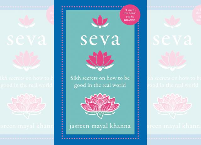 Seva: Sikh Secrets on How to be Good in the Real World Seva: Sikh Secrets on How to be Good in the Real World