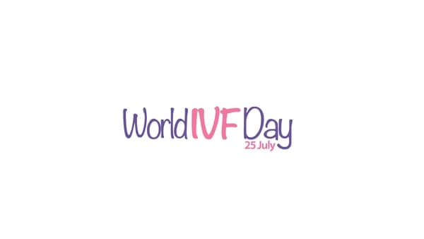 25 July- World IVF Day 25 July- World IVF Day