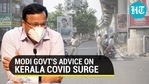 Modi government's advice on Kerala Covid-19 surge Modi government's advice on Kerala Covid-19 surge