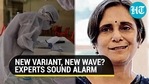 New variant, new wave? Experts sound alarm New variant, new wave? Experts sound alarm