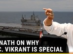 Rajnath Singh on why IAC Vikrant is special