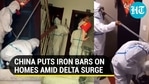 China Covid Diktat: Officials hammer iron bars on homes amid Delta fear, videos go viral