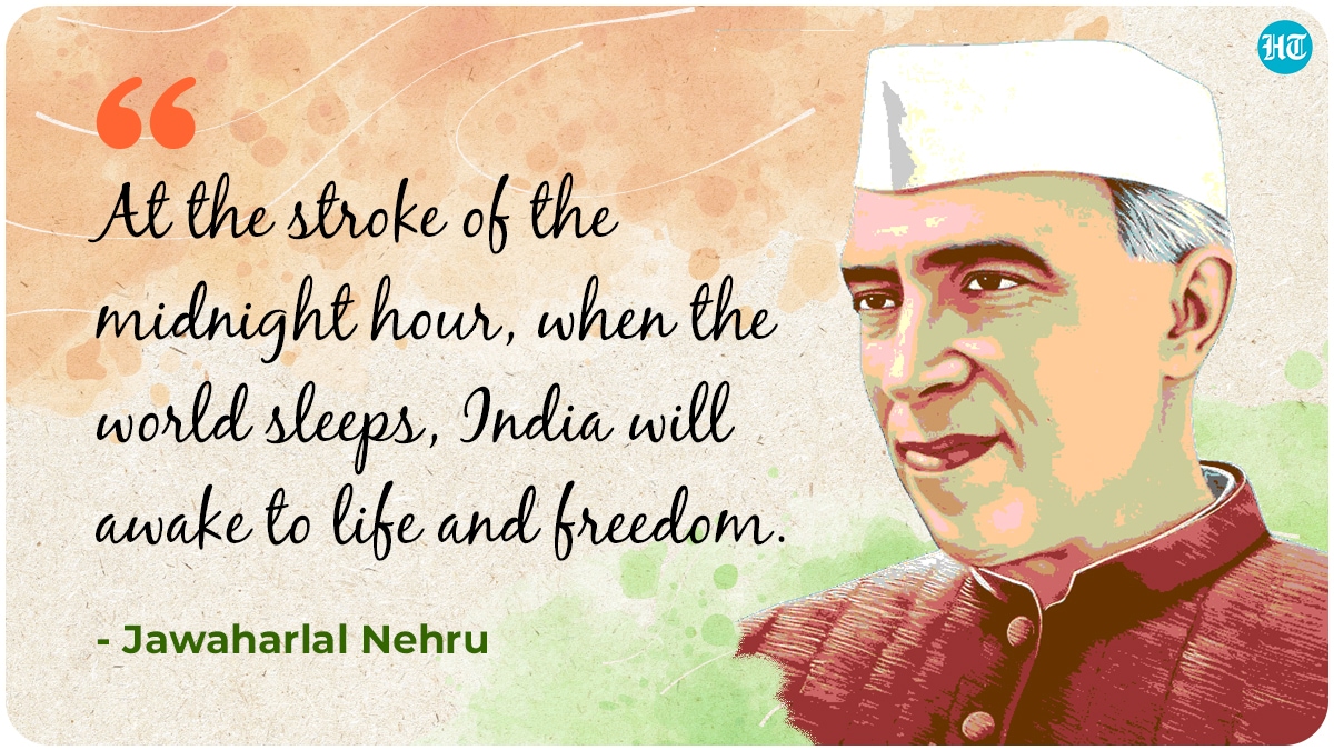 “At the stroke of the midnight hour, when the world sleeps, India will awake to life and freedom.” - Jawaharlal Nehru “At the stroke of the midnight hour, when the world sleeps, India will awake to life and freedom.” - Jawaharlal Nehru