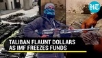 Taliban flaunt weapons, dollars after US, IMF freeze funds amidst Afghan turmoil Taliban flaunt weapons, dollars after US, IMF freeze funds amidst Afghan turmoil