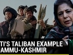 MUFTI'S TALIBAN EXAMPLE ON JAMMU-KASHMIR