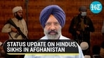 STATUS UPDATE ON HINDUS, SIKHS IN AFGHANISTAN