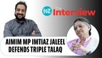 'Laws couldn't stop dowry, child marriage': AIMIM MP Imtiaz Jaleel defends Triple Talaq