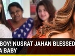 Nusrat Jahan delivers a baby boy, estranged husband Nikhil Jain sends good wishes