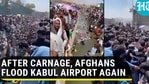AFTER CARNAGE, AFGHANS FLOOD KABUL AIRPORT AGAIN