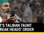 Tikait's Taliban taunt on 'break heads' order