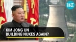 Kim Jong Un building nukes again? Kim Jong Un building nukes again?