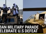 Taliban military parade to celebrate US defeat
