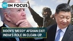 Biden's 'messy' Afghan exit: India's role in clean-up