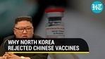 Why North Korea rejected Chinese vaccines