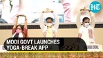 Modi govt launches Yoga-break app Modi govt launches Yoga-break app